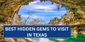 Beyond the Map: Best Hidden Gems to Visit in Texas