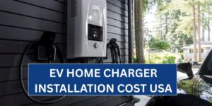 How Much Does It Cost to Install an EV Charger at Home in the USA? A Complete Guide